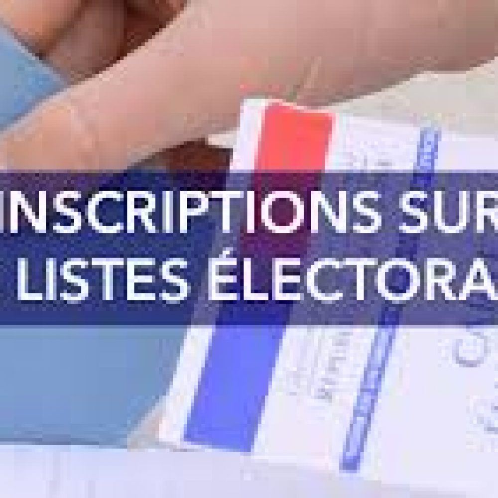 ELECTIONS LEGISLATIVES : INSCRIPTION SUR LES LISTES ELECTORALES JUSQU&rsquo;AU 6 MAI, DERNIER DELAI !!!